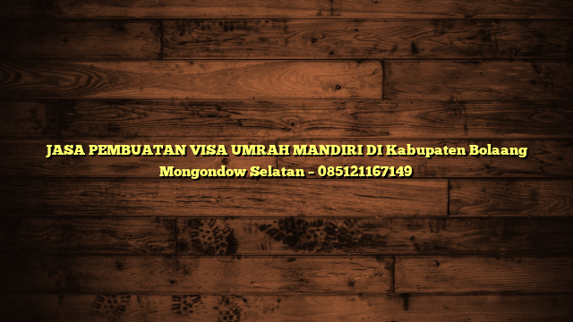 JASA PEMBUATAN VISA UMRAH MANDIRI DI Kabupaten Bolaang Mongondow Selatan – 085121167149