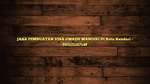 JASA PEMBUATAN VISA UMROH MANDIRI DI Kota Kendari – 085121167149